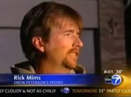 [Ric Mims, freind of Drew Peterson]
